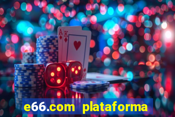 e66.com plataforma de jogos